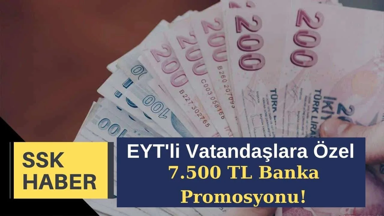 2023 Bankalardan EYT'li Vatandaşlara Özel 7.500 TL Banka Promosyonu!