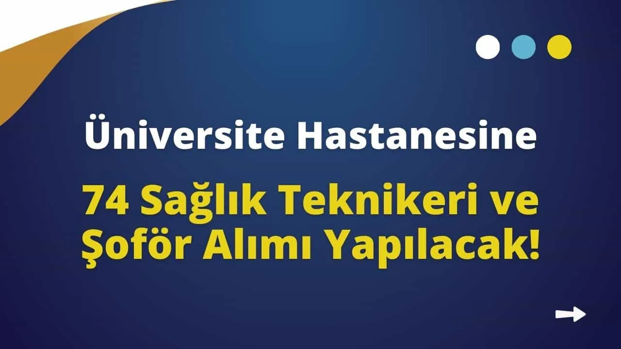 Hastaneye 74 Sağlık Teknikeri ve Şoför Alımı Yapılacak!