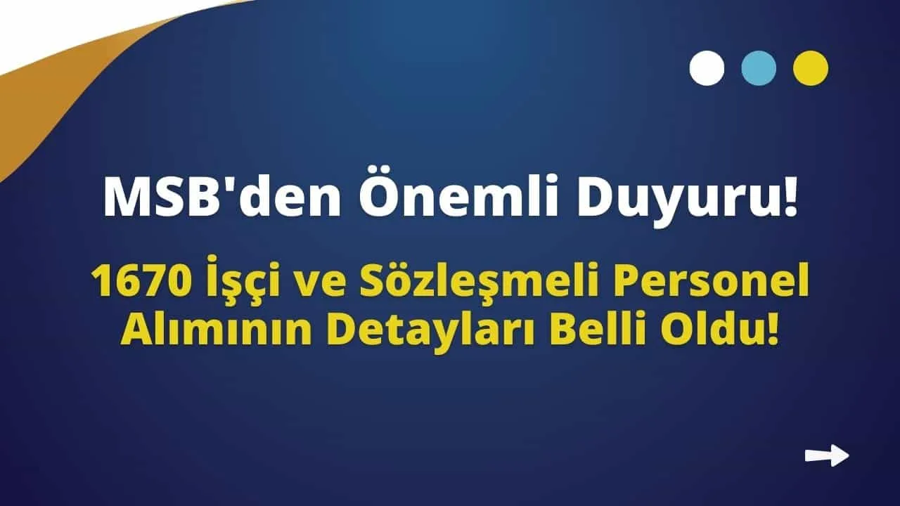 MSB'den Önemli Duyuru! 1670 İşçi ve Sözleşmeli Personel Alımının Detayları Belli Oldu!