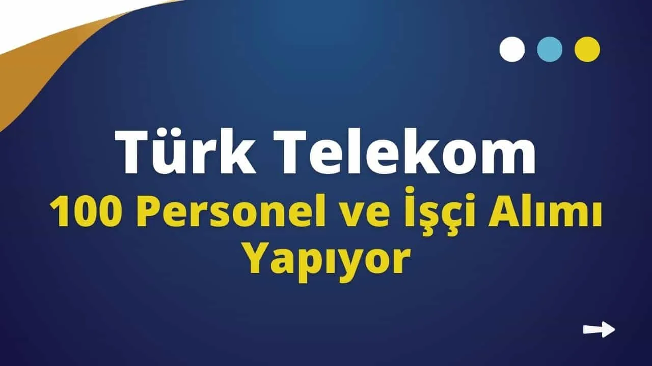 Türk Telekom 100 Personel ve İşçi Alımı Yapıyor! Online Başvuru