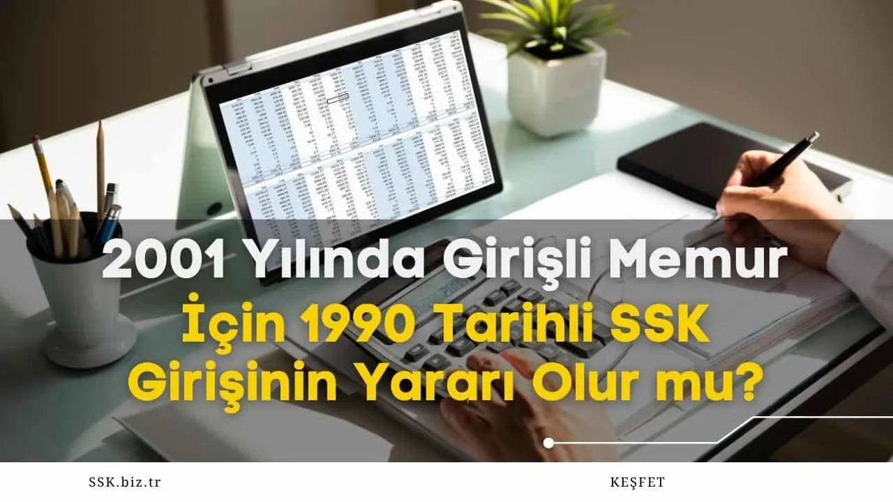 2001 Yılında Girişli Memur İçin 1990 Tarihli SSK Girişinin Yararı Olur mu?