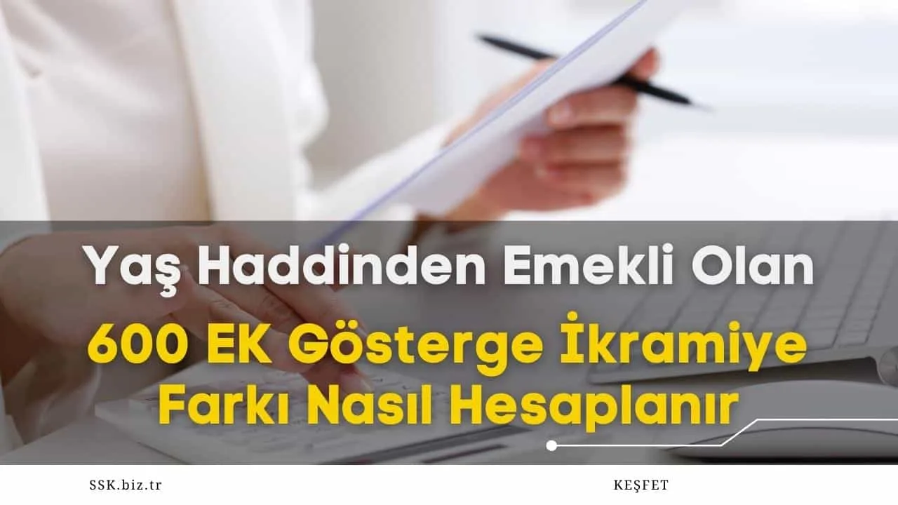 Yaş Haddinden Emekli Olan 600 EK Gösterge İkramiye Farkı Nasıl Hesaplanır