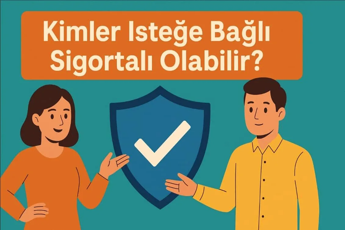 Kimler İsteğe Bağlı Sigortalı Olabilir? 2025 GÜNCEL MEVZUAT