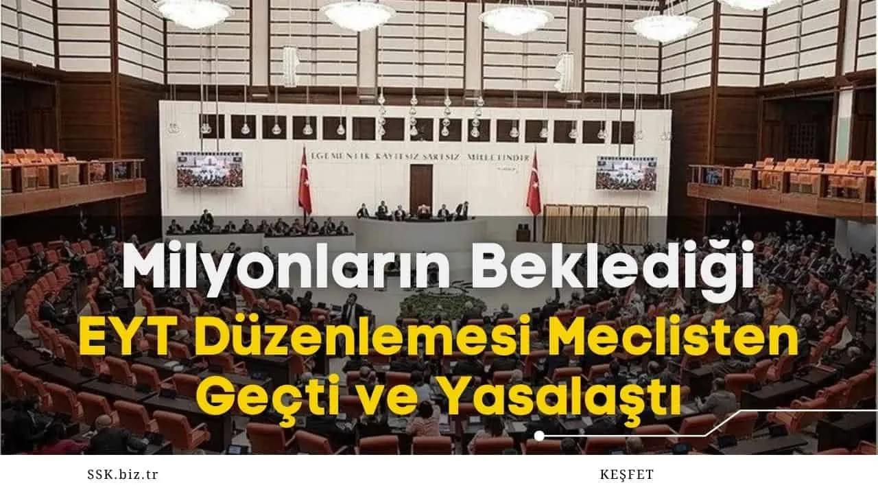 Milyonların Beklediği EYT Düzenlemesi Meclisten Geçti ve Yasalaştı