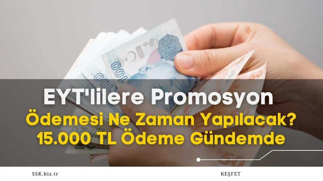 EYT'lilere Promosyon Ödemesi Ne Zaman Yapılacak? 15.000 TL Ödeme Gündemde