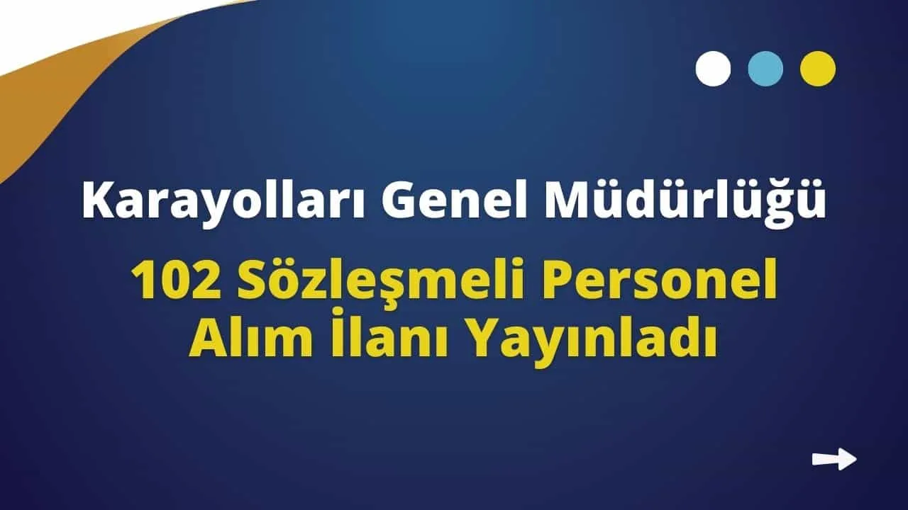Karayolları Genel Müdürlüğü 102 Sözleşmeli Personel Alım İlanı Yayınladı