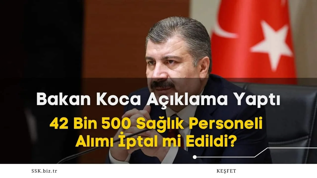 42 Bin 500 Sağlık Personeli Alımı İptal mi Edildi? Bakan Koca Açıklama Yaptı