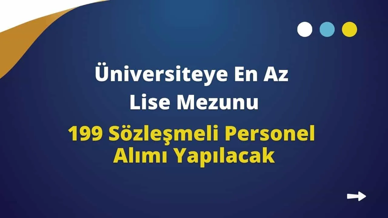Üniversiteye En Az Lise Mezunu 199 Sözleşmeli Personel Alımı Yapılacak