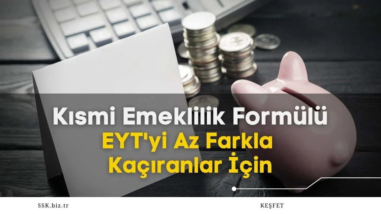EYT'yi Az Farkla Kaçıranlar İçin Kısmi Emeklilik Formülü Gündemde
