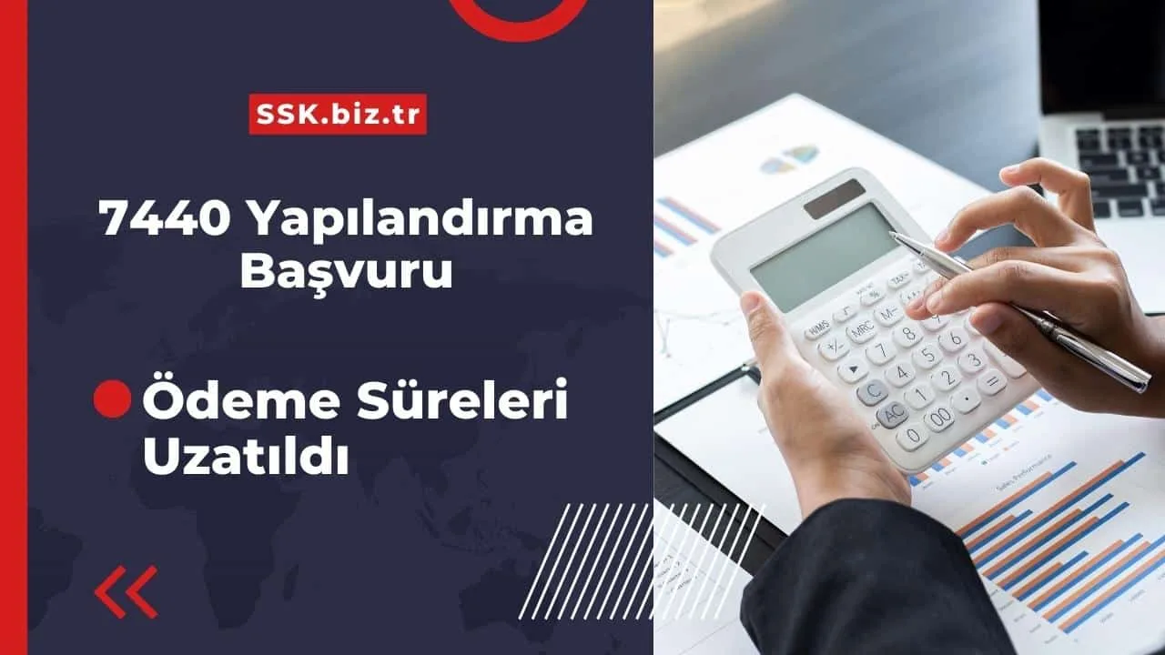 7440 Yapılandırma Başvuru ve Ödeme Süreleri Tekrar Uzatıldı