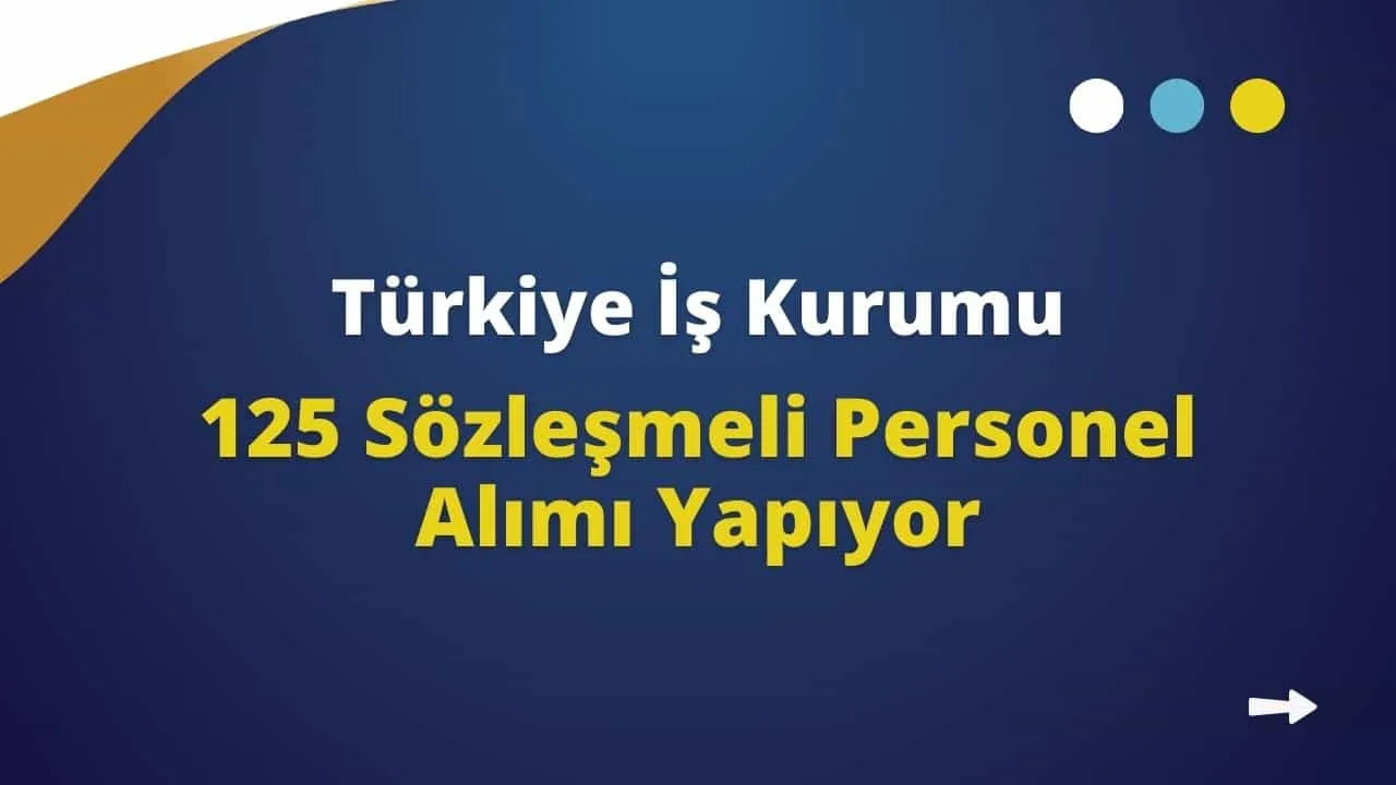 Türkiye İş Kurumu Genel Müdürlüğü 125 Sözleşmeli Personel Alımı Yapıyor