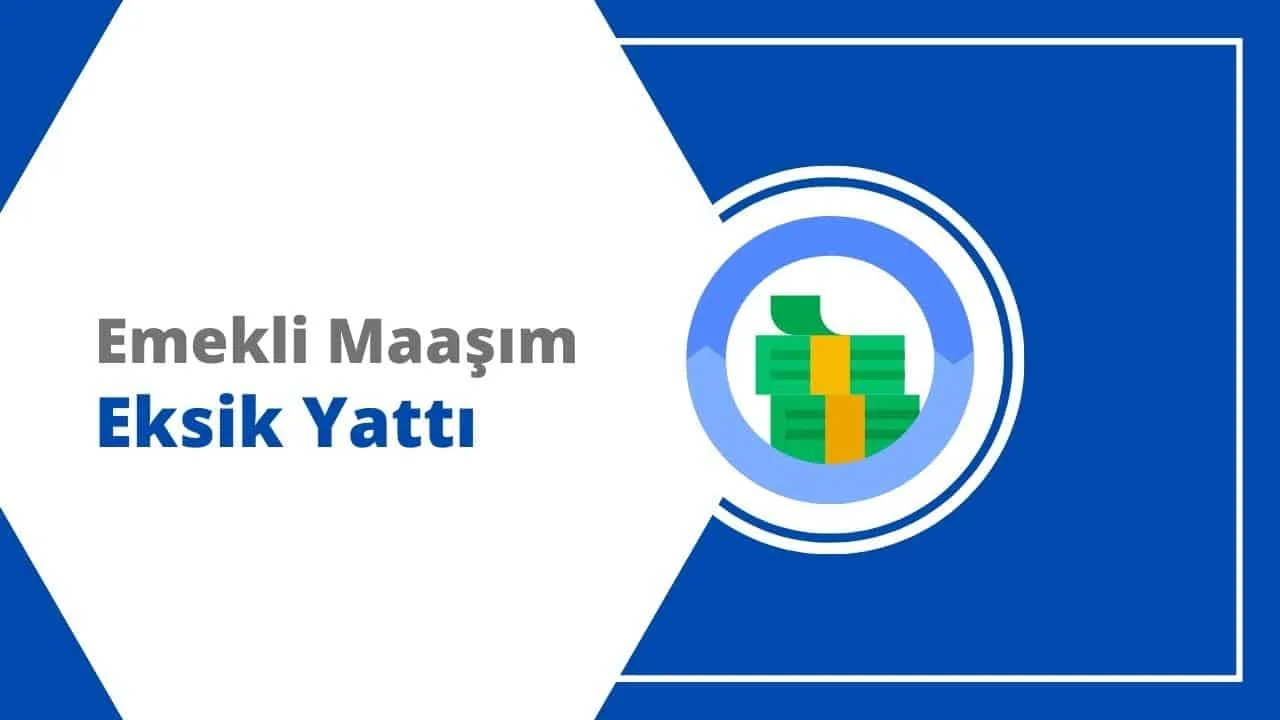 Emekli Maaşım Eksik Yattı Nedeni Nedir?