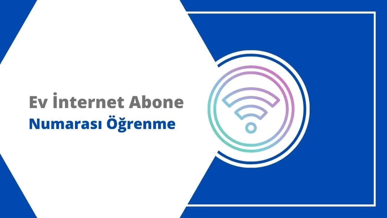 Ev İnternet Abone Numarası Nasıl Öğrenilir?