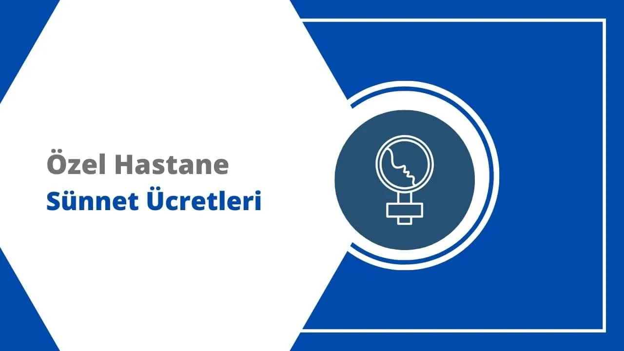 2024 Özel Hastane Sünnet Ücretleri Ne Kadar?