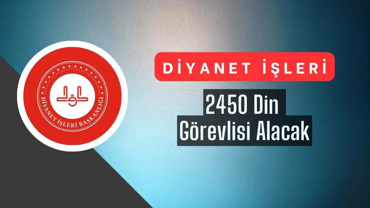 Diyanet İşleri Kadrosuna 2450 Yeni Din Görevlisi Alıyor
