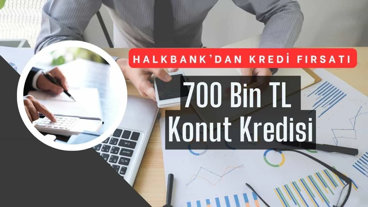 Ev Almak İsteyenlere Halkbank'dan 700 Bin TL Konut Kredisi Fırsatı