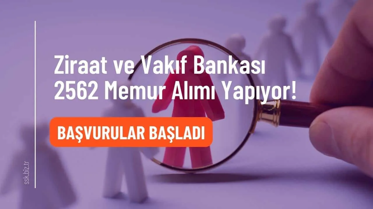 Ziraat ve Vakıf Bankası 2562 Memur Alımı Yapıyor! Başvurular Başladı