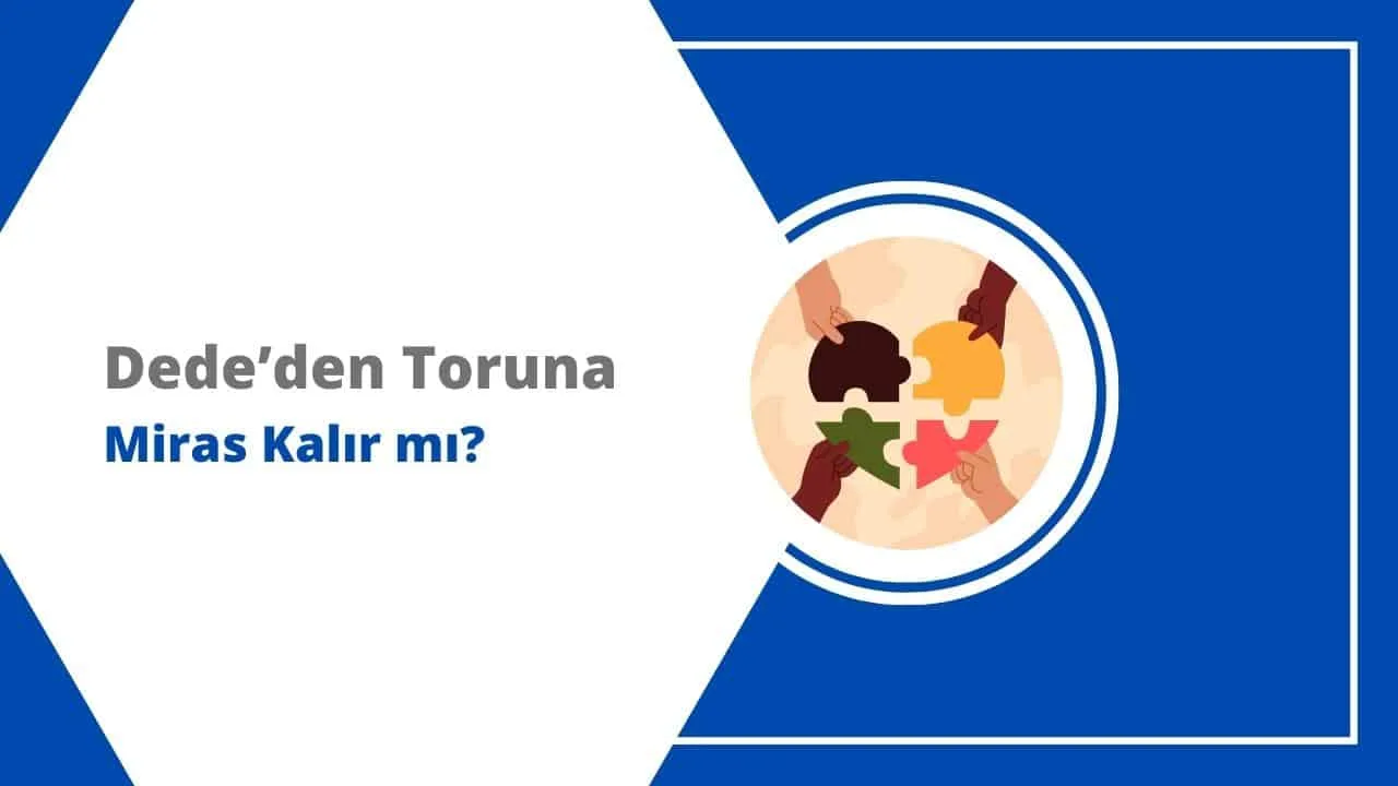 Baba Mirası Reddederse Toruna Dede'den Miras Kalır mı?