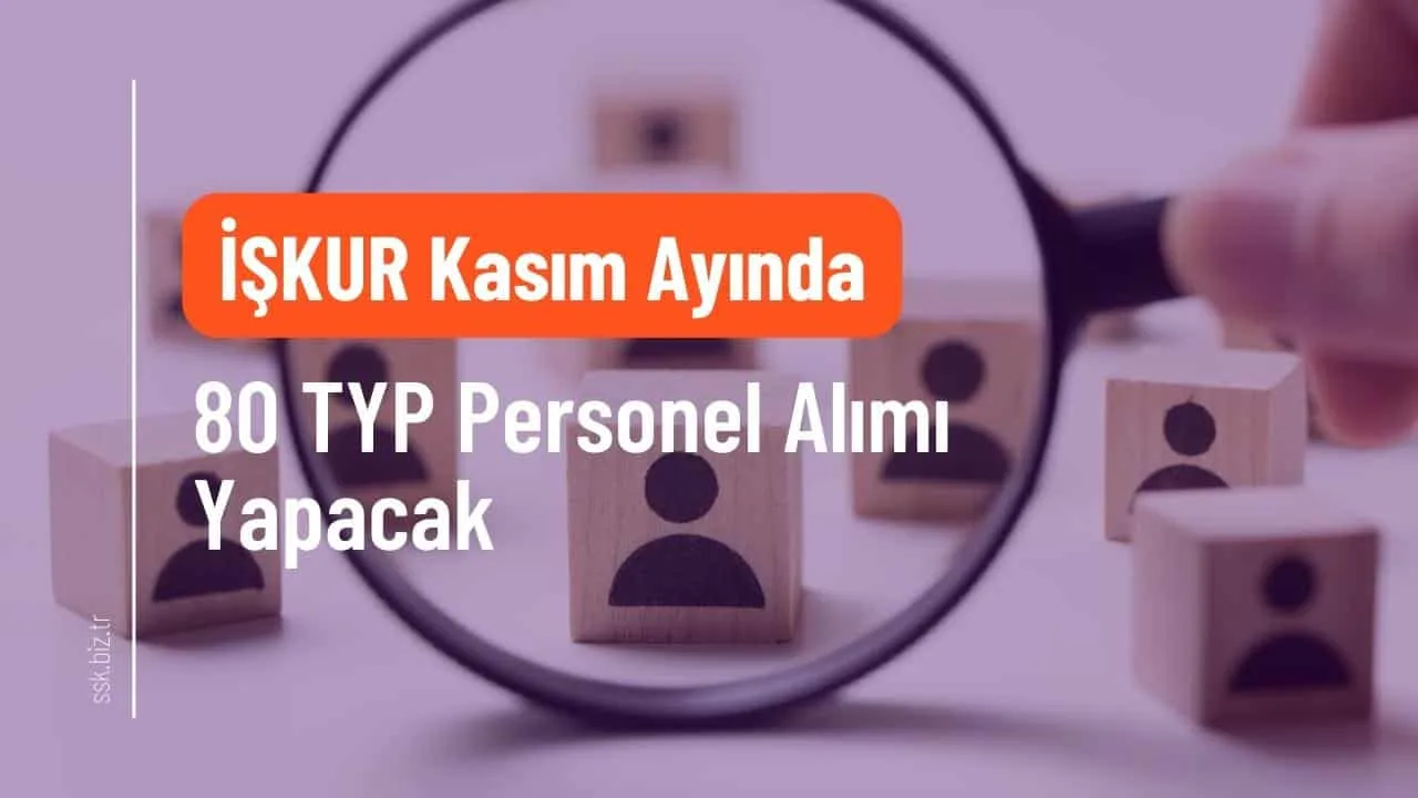 İŞKUR Kasım Ayında 80 TYP Personel Alımı Yapacak