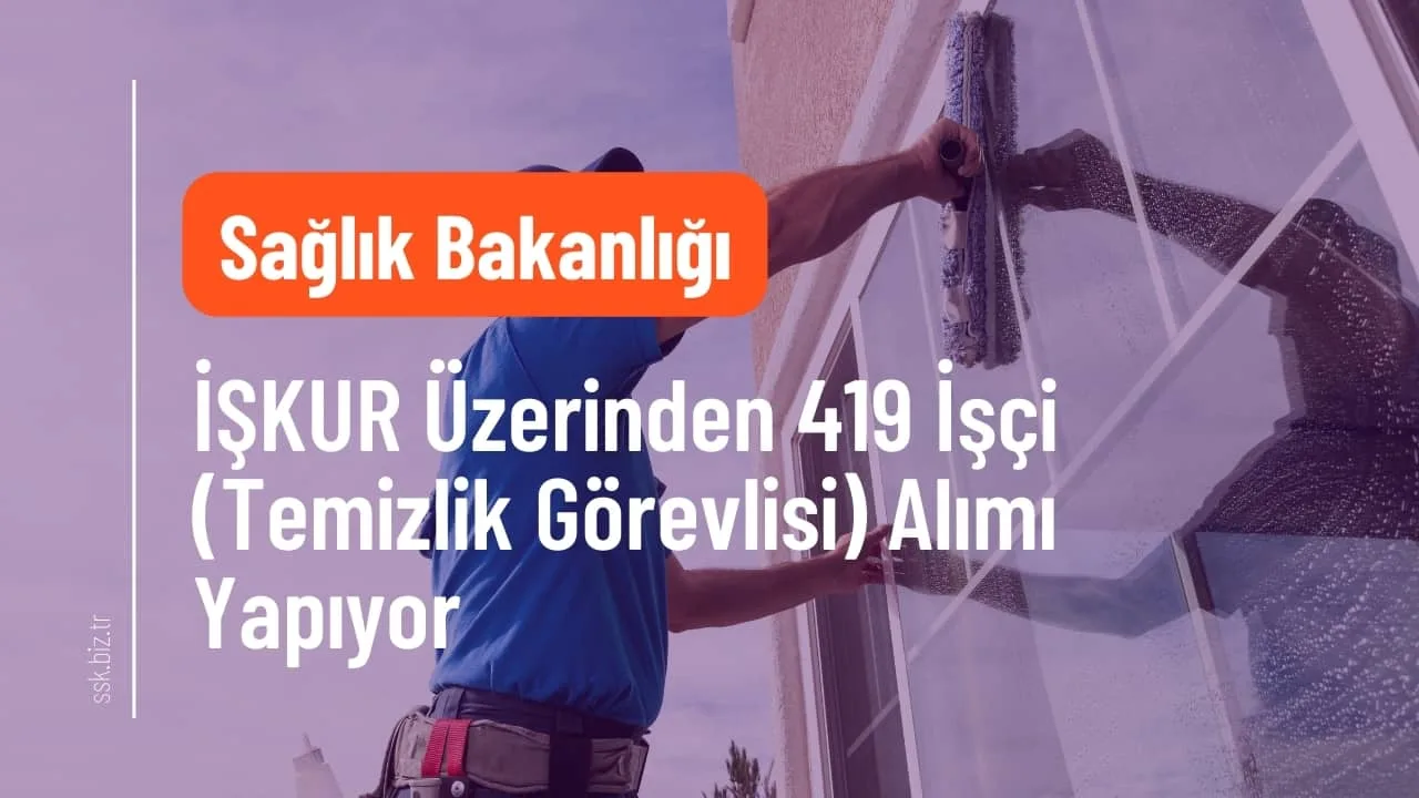 Sağlık Bakanlığı İŞKUR Üzerinden 419 İşçi (Temizlik Görevlisi) Alımı Yapıyor