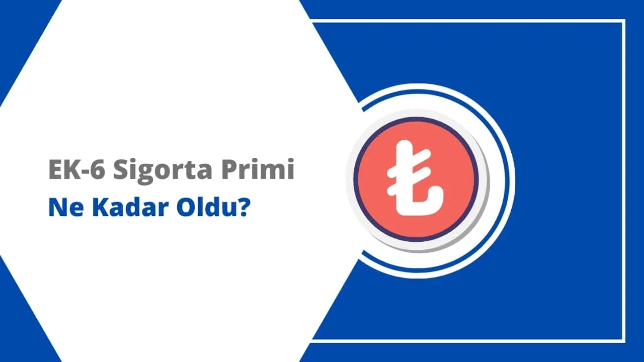 2024 EK-6 Sigorta Primi Ne Kadar?