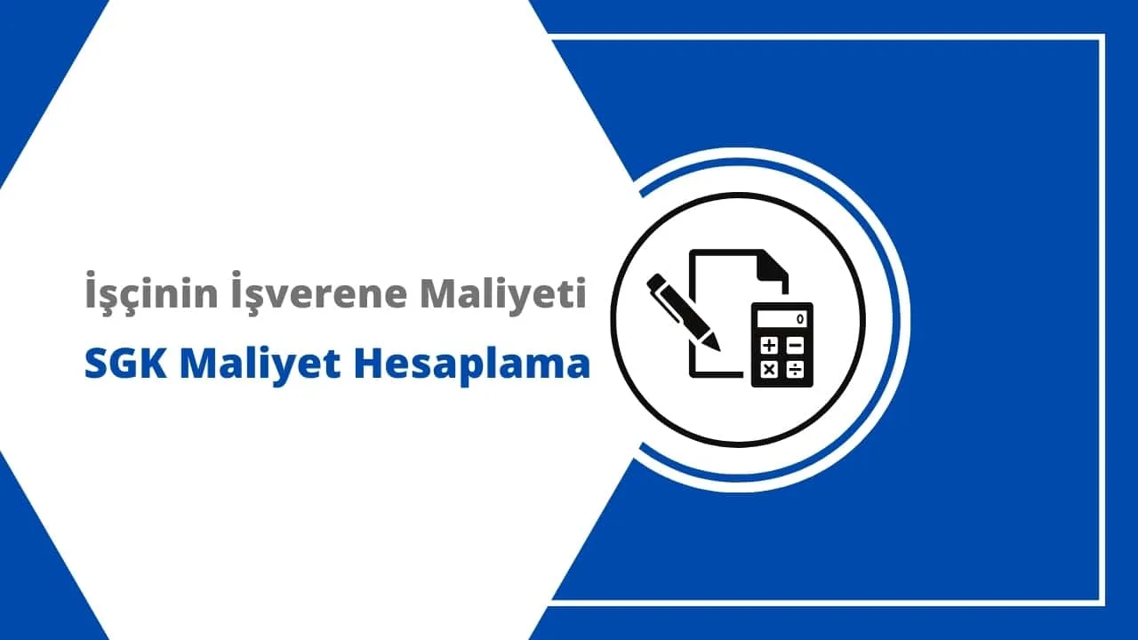 İşçinin İşverene Maliyeti - SGK Maliyet Hesaplama 2024