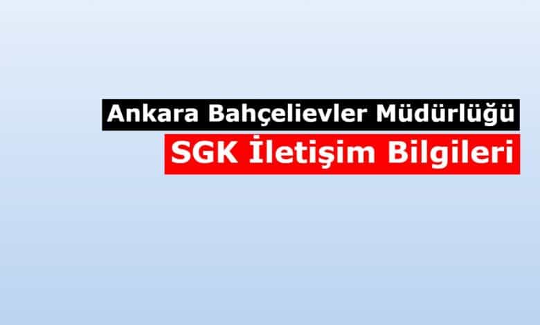 ankara bahcelievler sgk iletisim