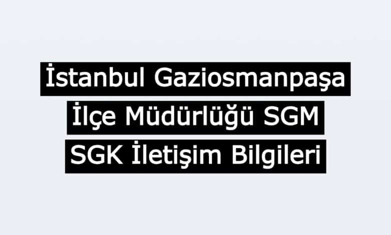 gaziosmanpasa sgk iletisim bilgileri