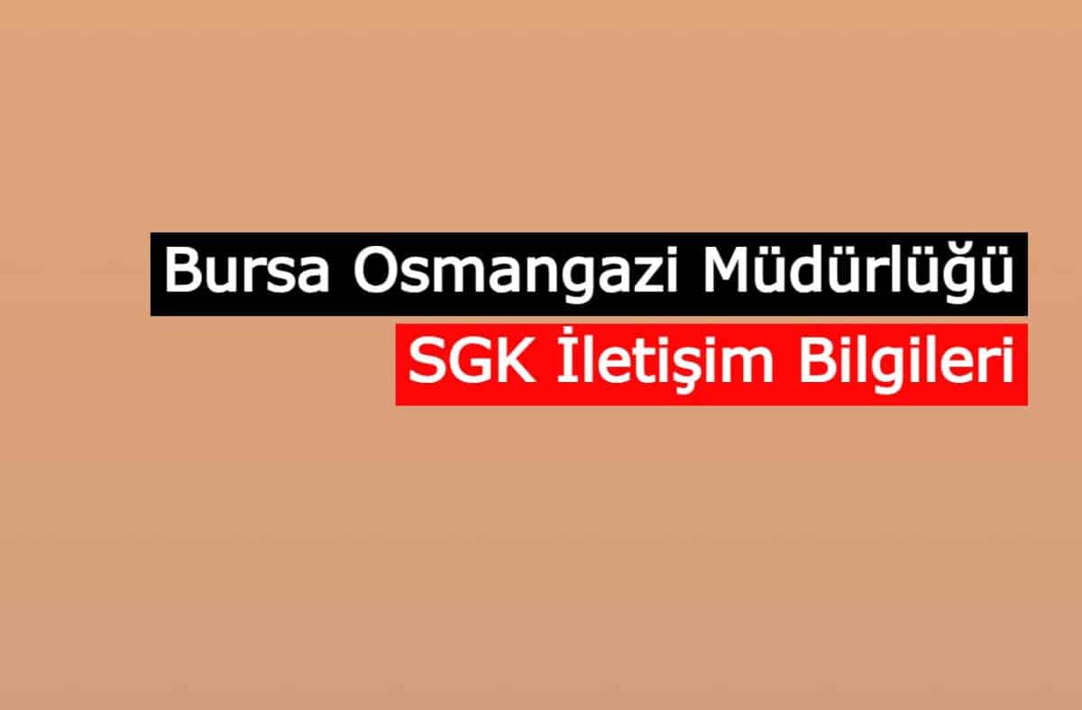 Bursa Osmangazi Müdürlüğü SGM | SGK İletişim Bilgileri