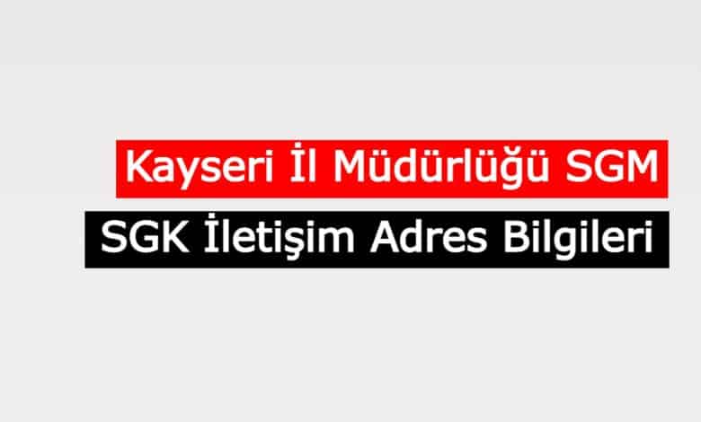 kayseri il mudurlugu sgk iletisim bilgileri