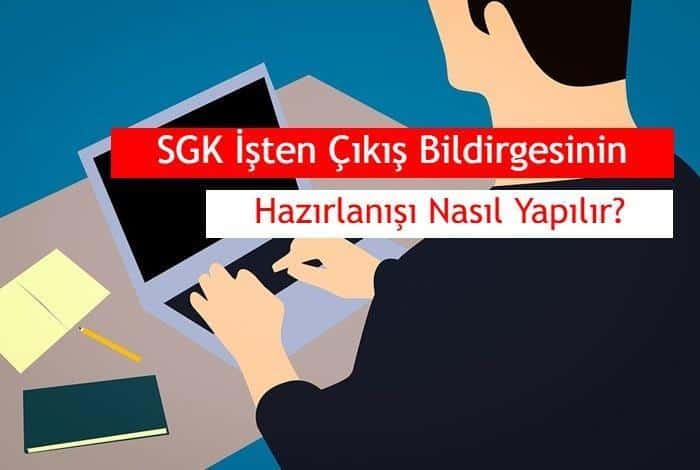 sgk isten cikis bildirgesinin hazirlanisi nasil yapilir