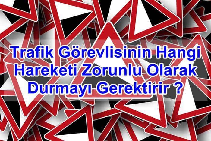trafik gorevlisinin hangi hareketi zorunlu