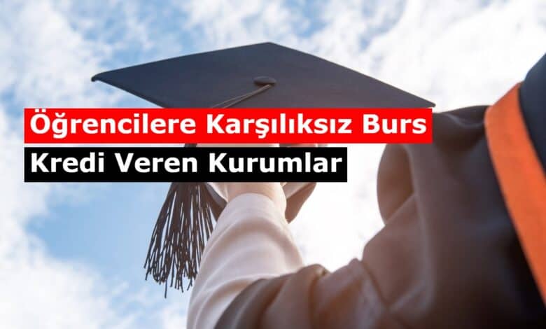 ogrencilere karsiliksiz burs veren kurumlar