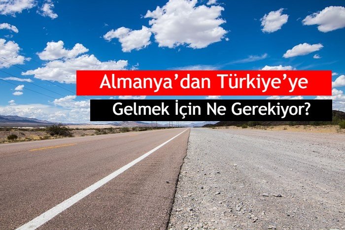 almanyadan turkiyeye gelmek icin ne gerekiyor 1
