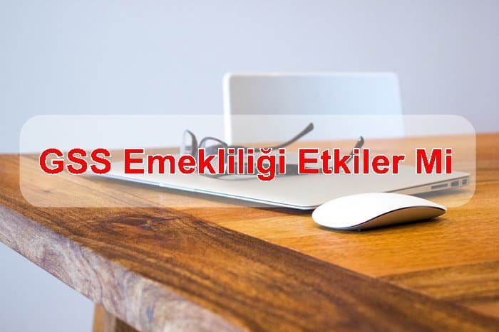 gss emeklililig etkilermi