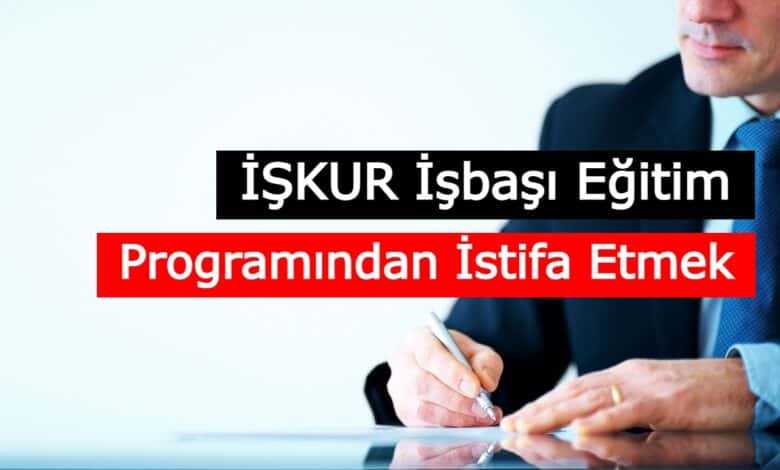 iskur isbasi egitim programindan istifa etmek