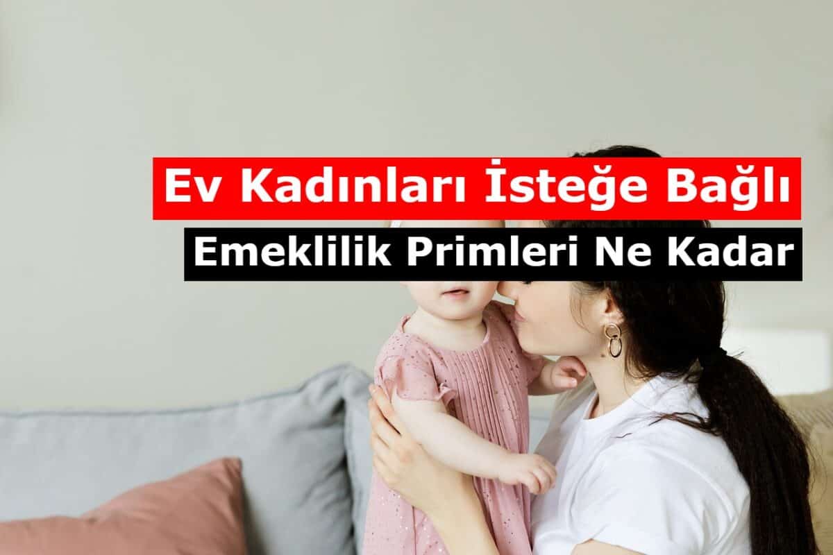 2021 Ev Kadınları İsteğe Bağlı Emeklilik Primleri Ne Kadar?