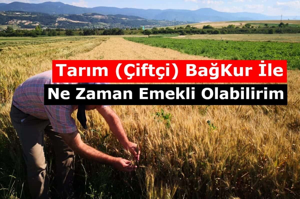 Tarım (Çiftçi) BağKur İle Ne Zaman Emekli Olabilirim ?