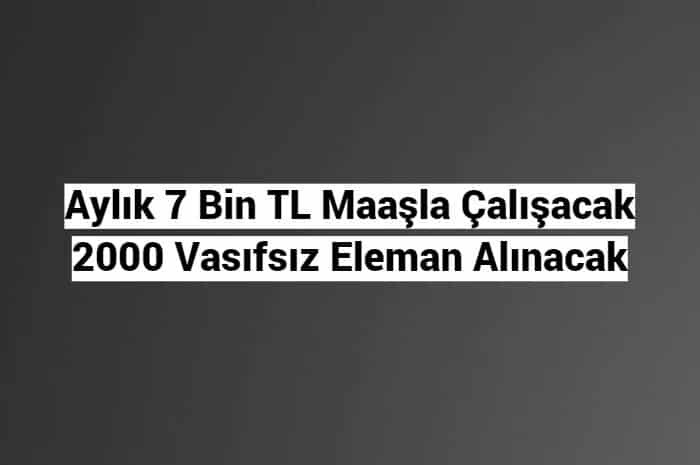 aylık7bintl maasla eleman araniyor