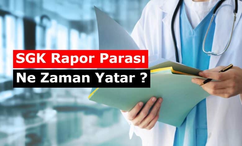 sgk rapor parasi nezaman yatirilir