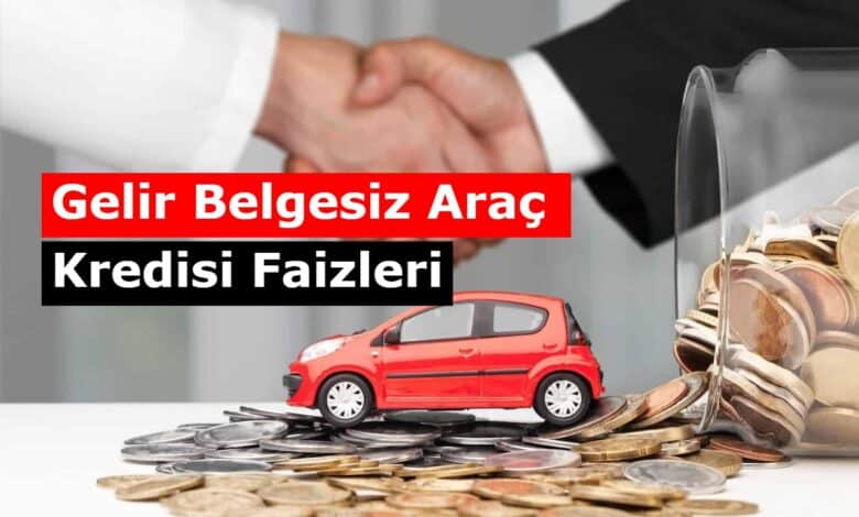 gelir belgesiz arac kredisi veren bankalar