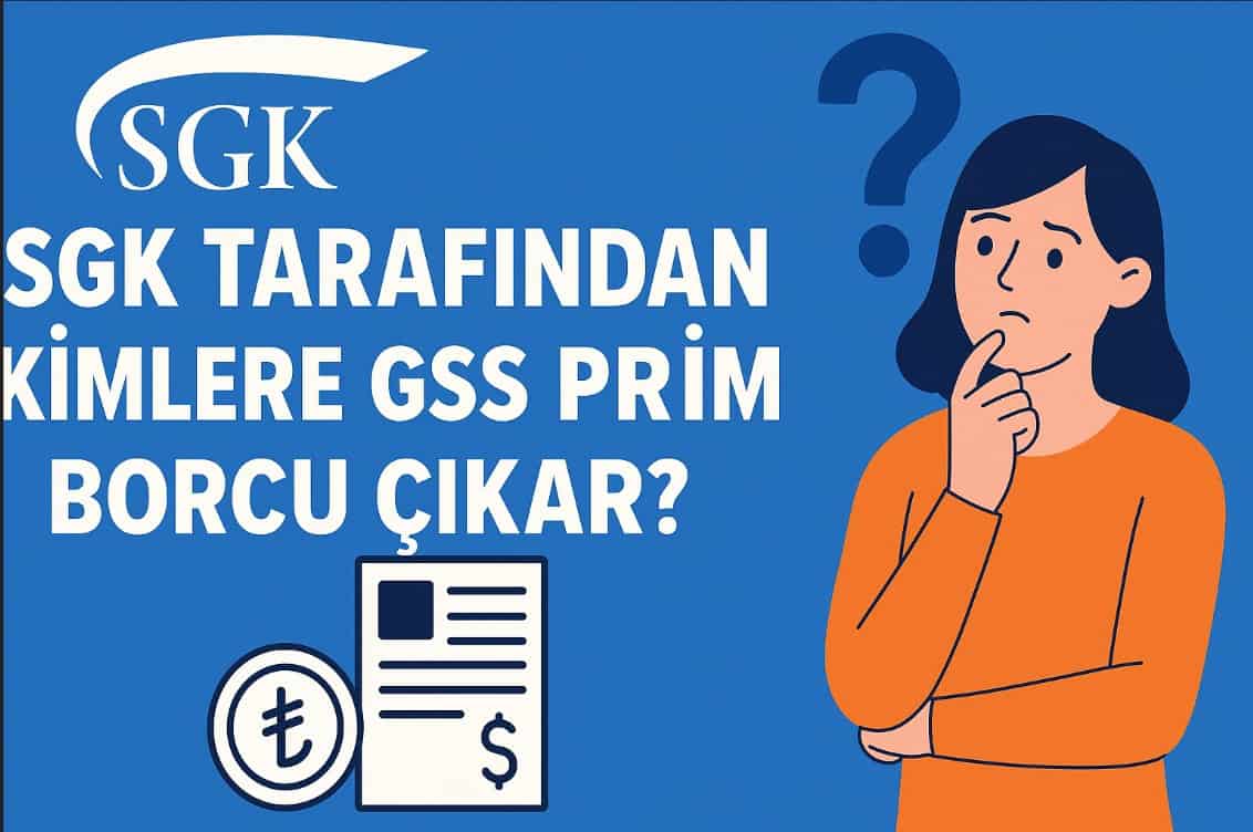 SGK Tarafından Kimlere GSS Prim Borcu Çıkar
