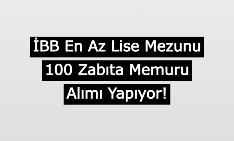 ibb enaz lise mezunu 100 zabita aliyor