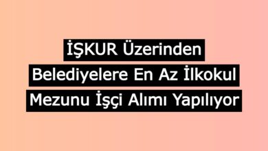 iskur uzerinden belediyelere enaz ilkokul mezunu isci alinacak