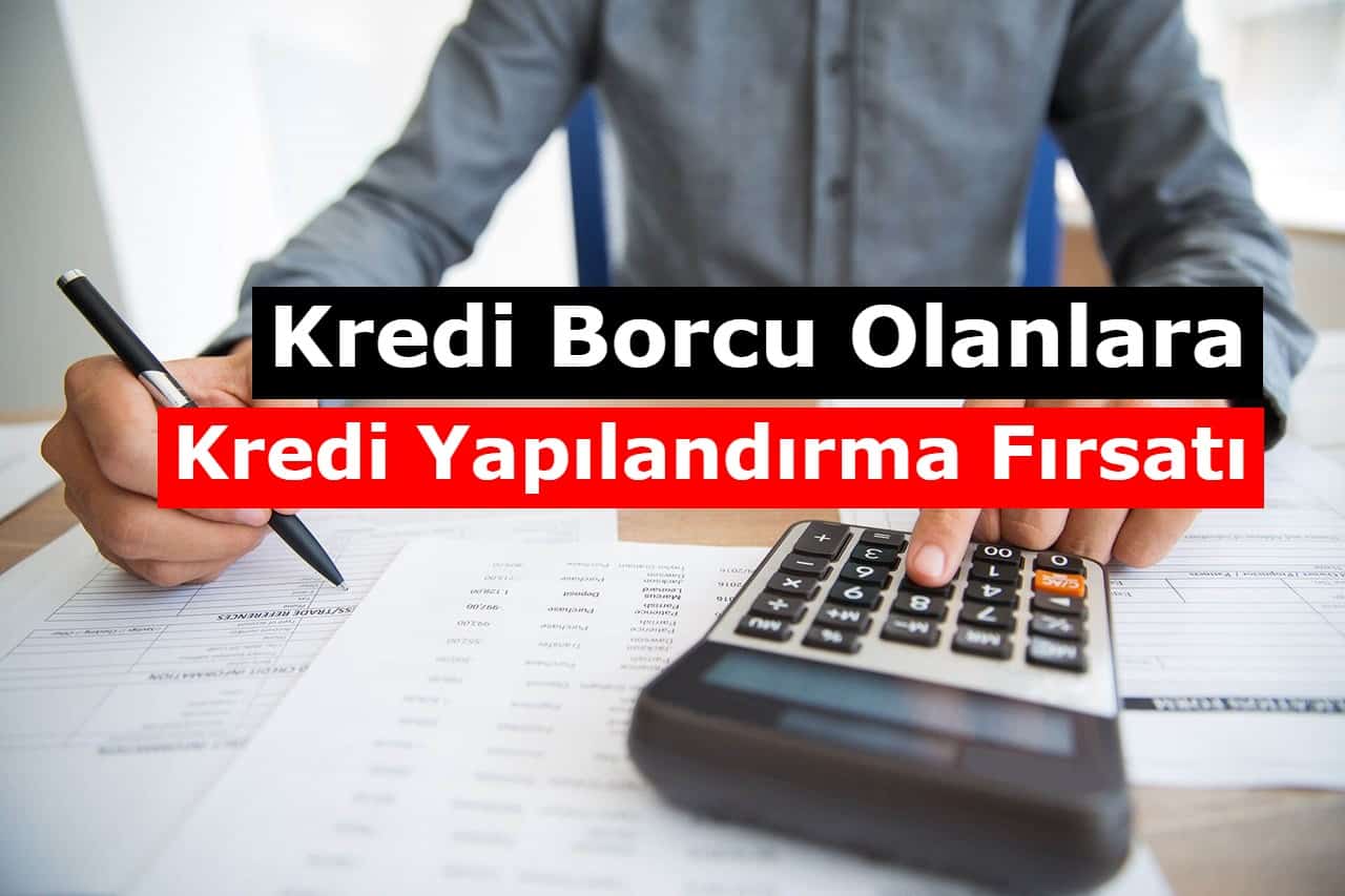 Kredi Borcu Olanlara Bankalardan Kredi Yapılandırma Fırsatı