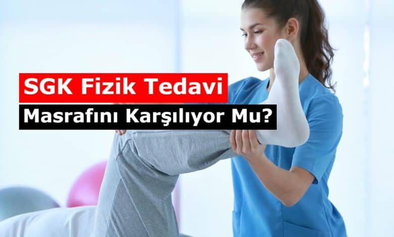 sgk fiziktedavi masraflarini karsilarmi
