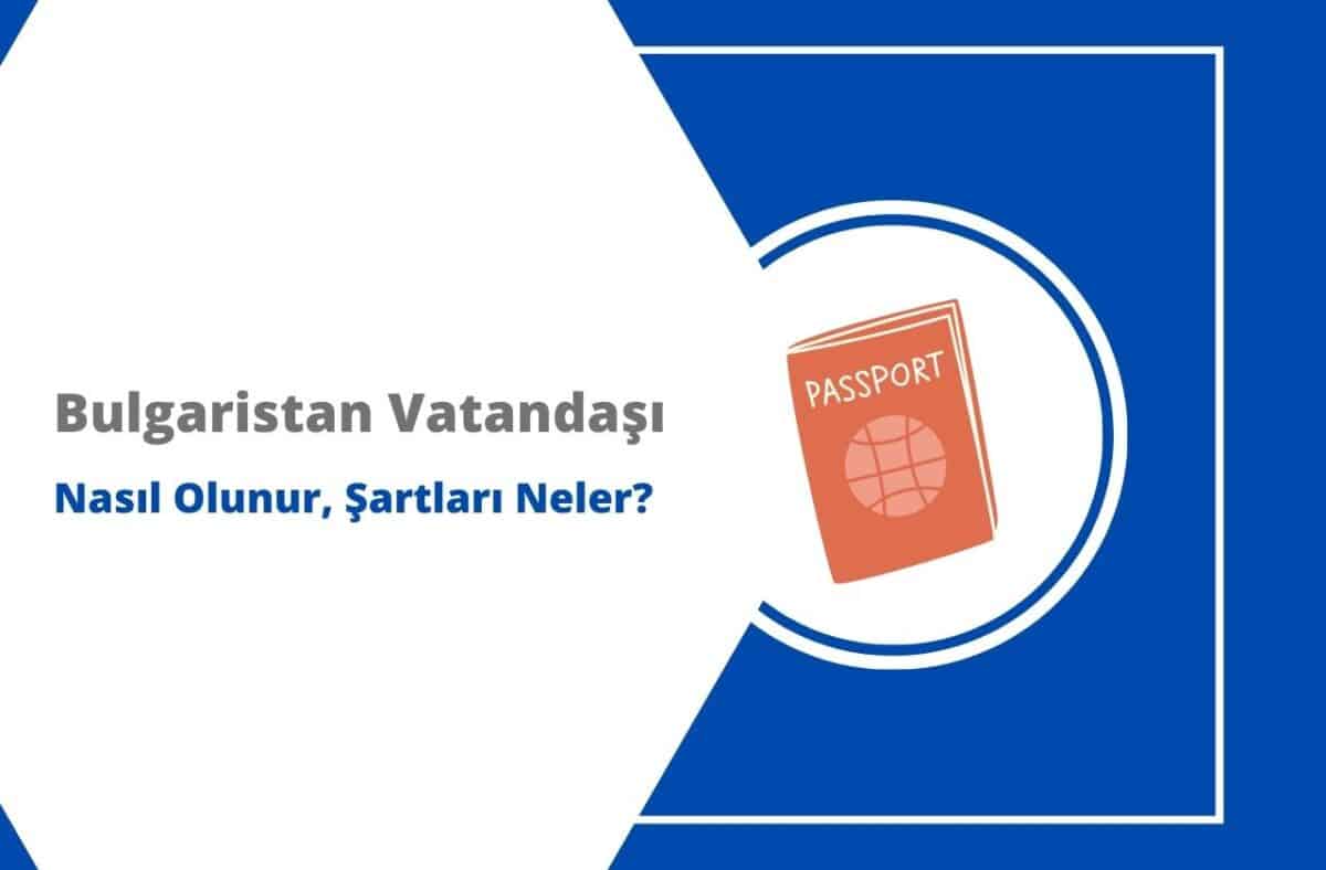 Bulgaristan Vatandaşı Nasıl Olunur, Şartları Neler?