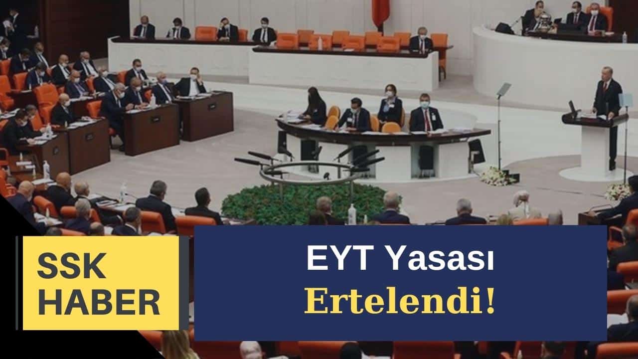 eyt yasasi ertelendi meclis ara verdi