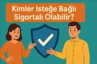 Kimler İsteğe Bağlı Sigortalı Olabilir