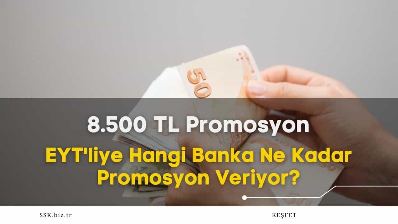 2023 EYT’liye Hangi Banka Ne Kadar Promosyon Veriyor? SSK